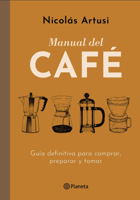 Manual del café. Guía definitiva para comprar, preparar y tomar