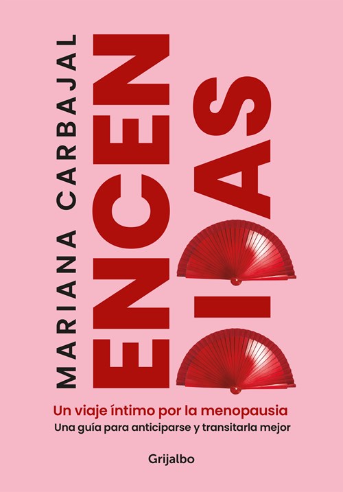 Encendidas. Un viaje íntimo por la menopausia. Una guía para anticiparse y transitarla mejor