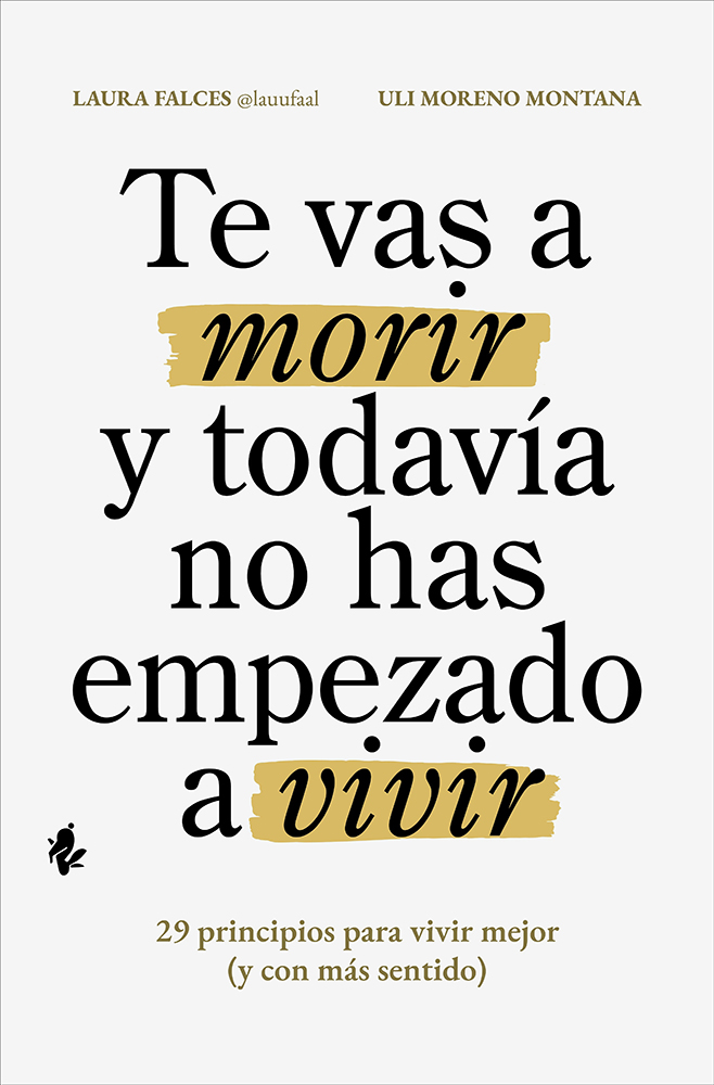 Te vas a morir y todavía no has empezado a vivir 29 principios para vivir mejor (y con más sentido)