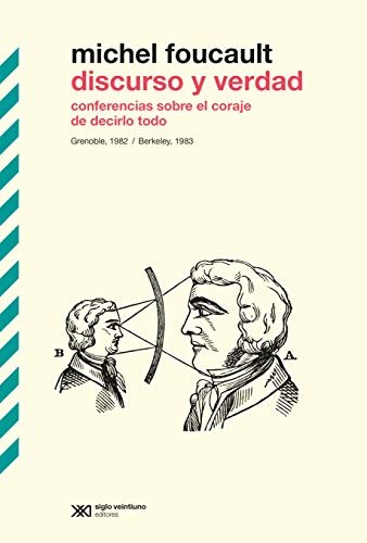 DISCURSO Y VERDAD. CONFERENCIAS SOBRE EL CORAJE DE DECIRLO TODO GRENOBLE 1982 / BERKELEY 1983.