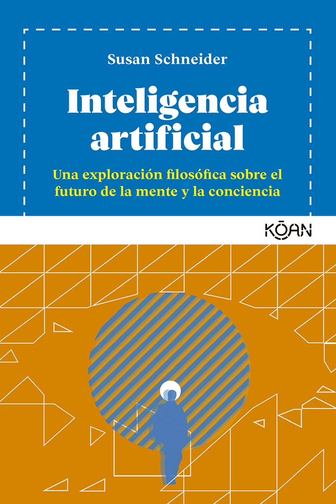 Inteligencia artificial. Una exploración filosófica sobre el futuro de la mente y la conciencia