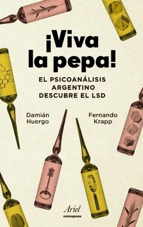 VIVA LA PEPA. El psicoanálisis argentino descubre el LSD