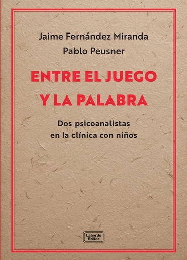 Entre el juego y la palabra. Dos psicoanalistas en la clínica con niños