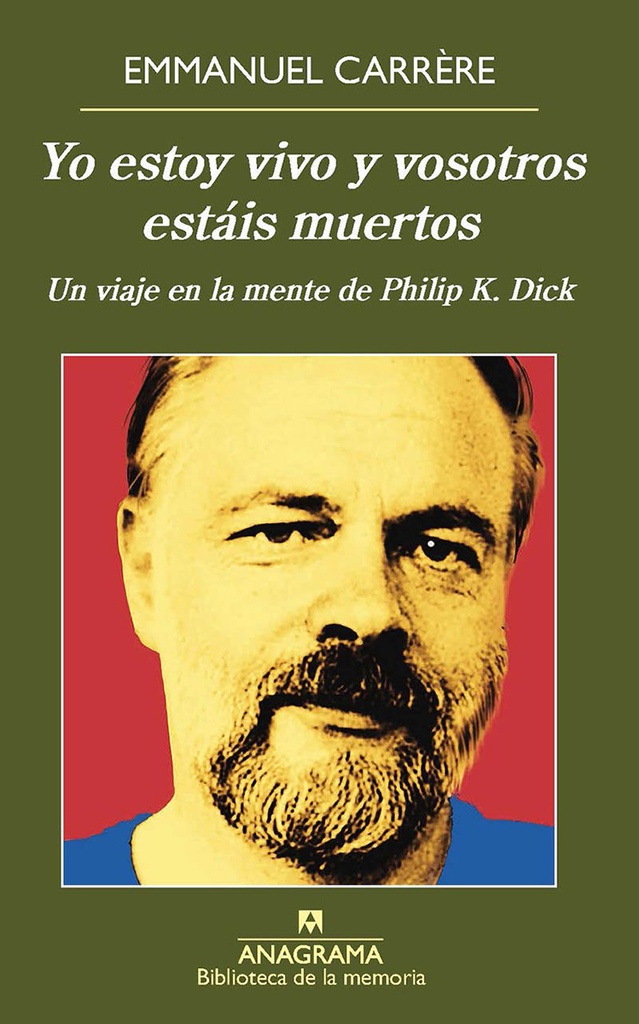 Yo estoy vivo y vosotros estáis muertos. Un viaje a la mente de Philip K. Dick