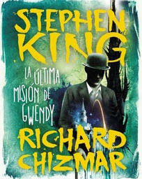 La última misión de Gwendy (TRILOGÍA LA CAJA DE BOTONES DE GWENDY 3)