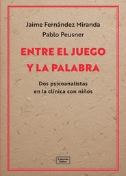 Entre el juego y la palabra. Dos psicoanalistas en la clínica con niños